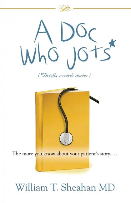 A Doc Who Jots: The more you know about your patient's story...... - Paperback