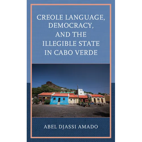 Creole Language, Democracy, and the Illegible State in Cabo Verde - Hardcover