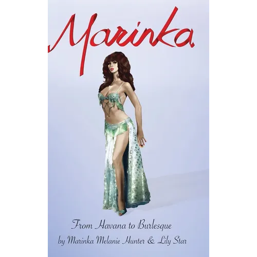 From Havana To Burlesque: The Autobiography of Marinka 