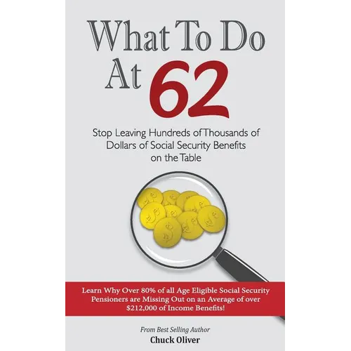 What to Do at 62: Stop leaving hundreds of thousands of dollars of benefit payout on the table - Paperback