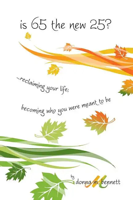 is 65 the new 25?...reclaiming your life; becoming who you were meant to be - Paperback