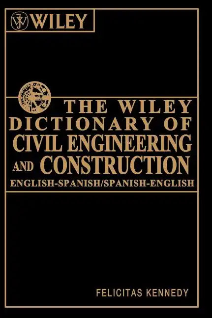 The Wiley Dictionary of Civil Engineering and Construction: English-Spanish/Spanish-English - Hardcover