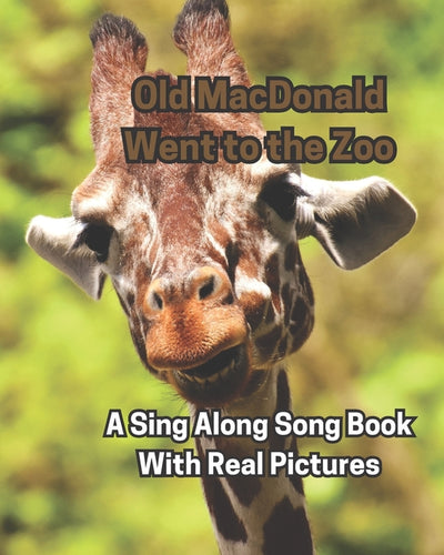 Old MacDonald Went to the Zoo: A Sing Along Song Book With Real Pictures - Paperback