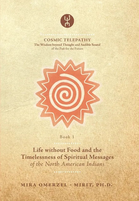 Life without Food and the Timelessness of Spiritual Messages of the North American Indians - Paperback