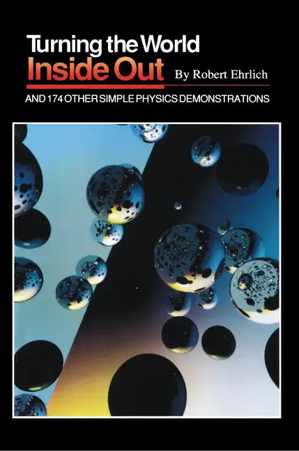 Turning the World Inside Out and 174 Other Simple Physics Demonstrations - Paperback