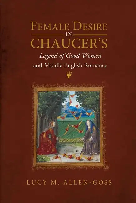 Female Desire in Chaucer's Legend of Good Women and Middle English Romance - Paperback