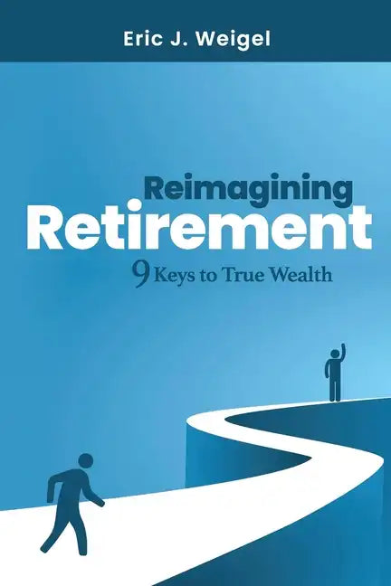 Reimagining Retirement: 9 Keys to True Wealth - Paperback