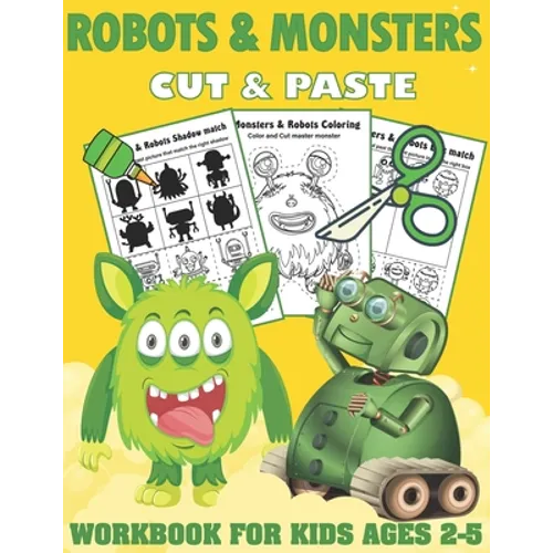 Robots and Monsters Cut and Paste Workbook for Kids Ages 2-5: A Fun Monsters and Robots Scissor Skills Activity Book and Gift for Kids, Toddlers and P - Paperback