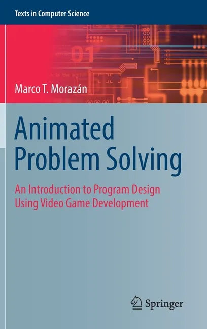 Animated Problem Solving: An Introduction to Program Design Using Video Game Development - Hardcover