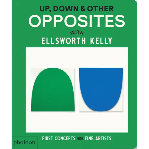 Up, Down & Other Opposites: With Ellsworth Kelly - Board Book