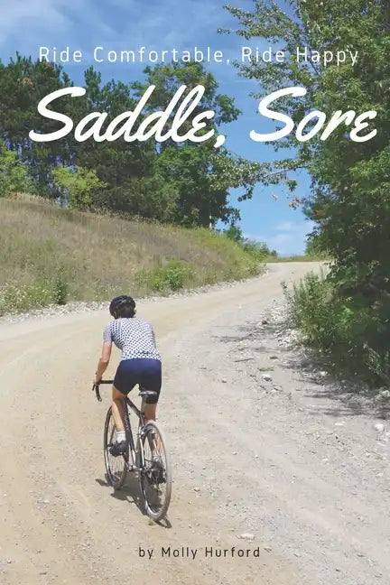 Saddle, Sore: Ride Comfortable, Ride Happy - Paperback
