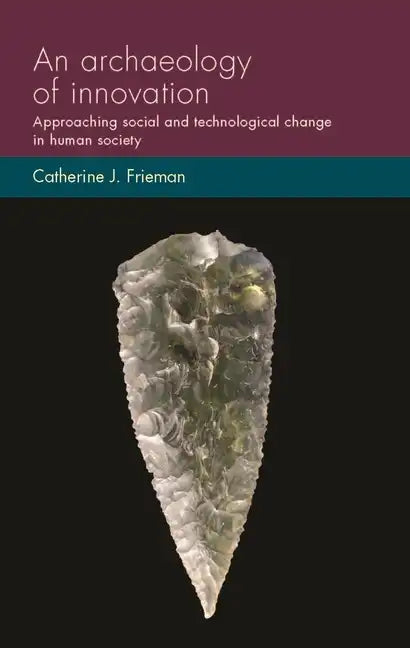 An Archaeology of Innovation: Approaching Social and Technological Change in Human Society - Paperback
