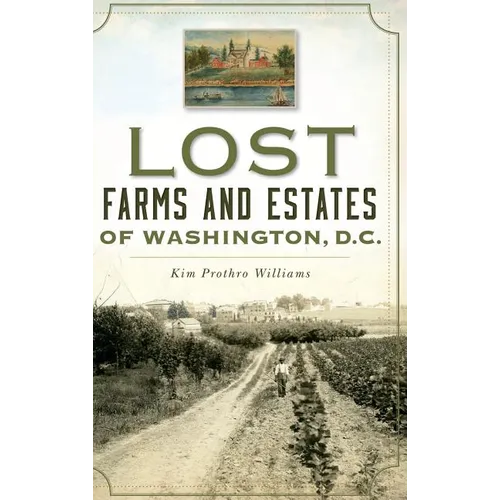 Lost Farms and Estates of Washington, D.C. - Hardcover