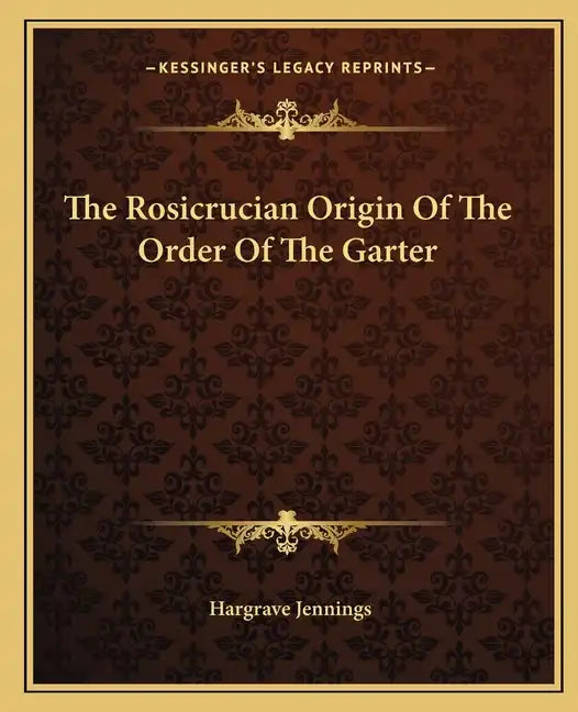The Rosicrucian Origin of the Order of the Garter - Paperback