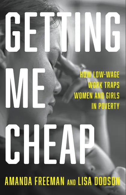 Getting Me Cheap: How Low-Wage Work Traps Women and Girls in Poverty - Hardcover