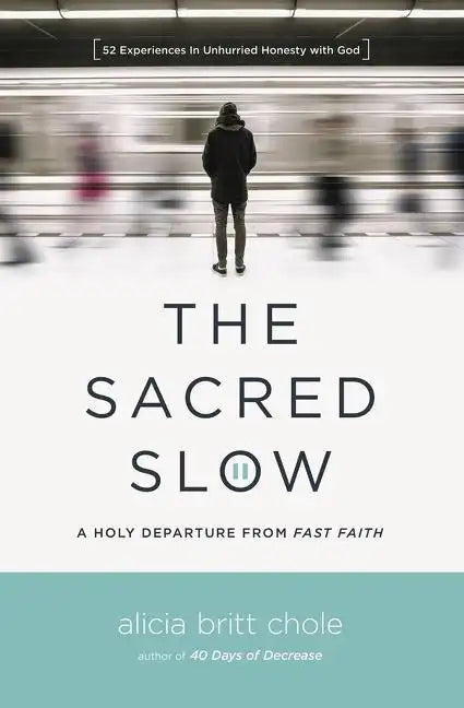The Sacred Slow: A Holy Departure from Fast Faith - Paperback