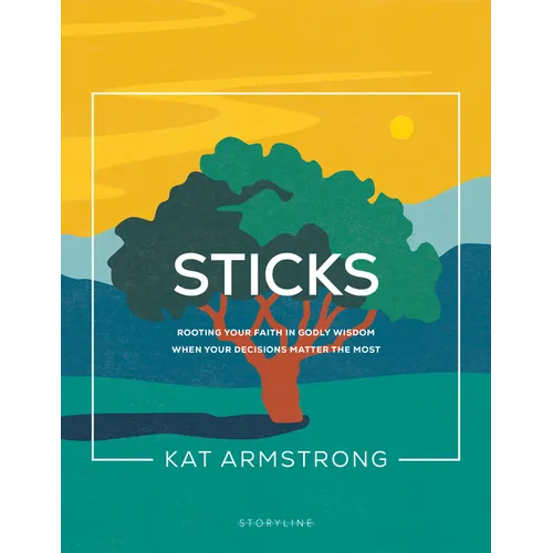 Sticks: Rooting Your Faith in Godly Wisdom When Your Decisions Matter the Most - Paperback