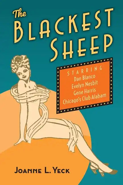 The Blackest Sheep: Dan Blanco, Evelyn Nesbit, Gene Harris and Chicago's Club Alabam - Paperback