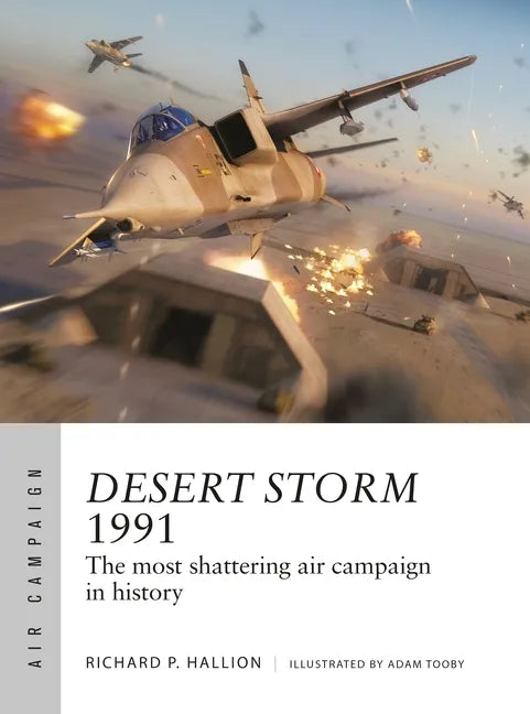 Desert Storm 1991: The Most Shattering Air Campaign in History - Paperback