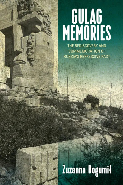 Gulag Memories: The Rediscovery and Commemoration of Russia's Repressive Past - Paperback