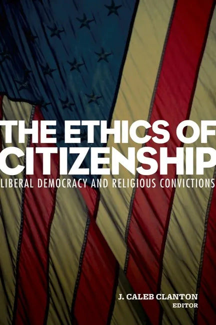 The Ethics of Citizenship: Liberal Democracy and Religious Convictions - Paperback