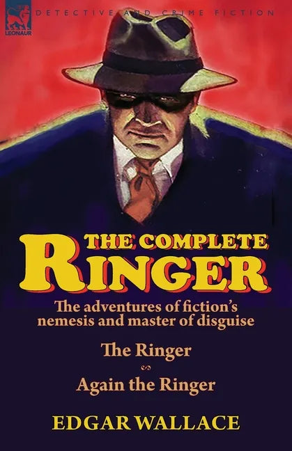 The Complete Ringer: the Adventures of Fiction's Nemesis and Master of Disguise-The Ringer & Again the Ringer - Paperback