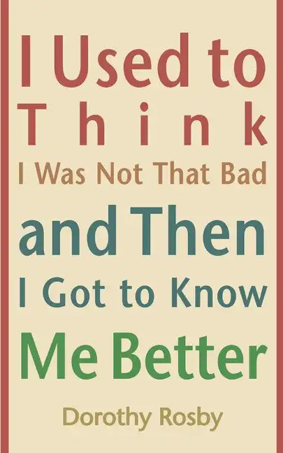 I Used to Think I Was Not That Bad and Then I Got to Know Me Better - Paperback