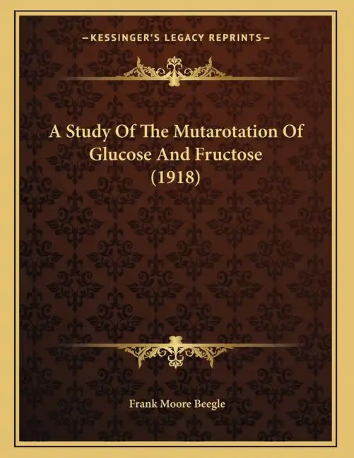 A Study Of The Mutarotation Of Glucose And Fructose (1918) - Paperback
