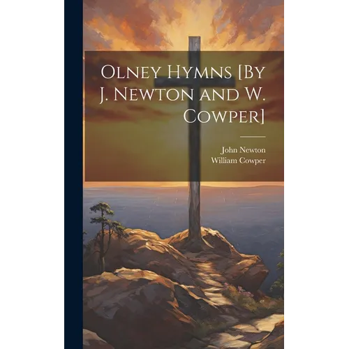 Olney Hymns [By J. Newton and W. Cowper] - Hardcover