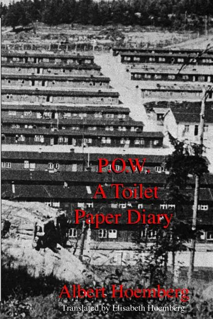 P.O.W. A Toilet Paper Diary: Life in an American P.O.W. Camp, March 1945 - April 1946 - Paperback