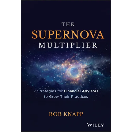 The Supernova Multiplier: 7 Strategies for Financial Advisors to Grow Their Practices - Hardcover