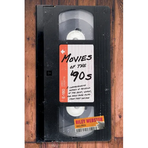 Movies of the '90s: A Comprehensive Series of Reviews of the Best, Worst, and Many More Films from that Decade - Hardcover