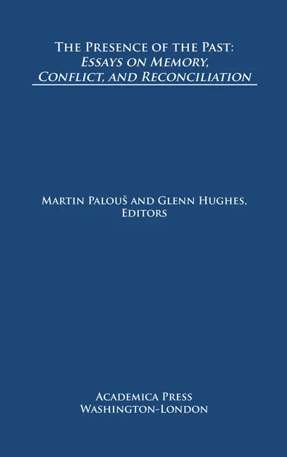 The Presence of the Past: Essays on Memory, Conflict, and Reconciliation (St. James's Studies in World Affairs) - Paperback