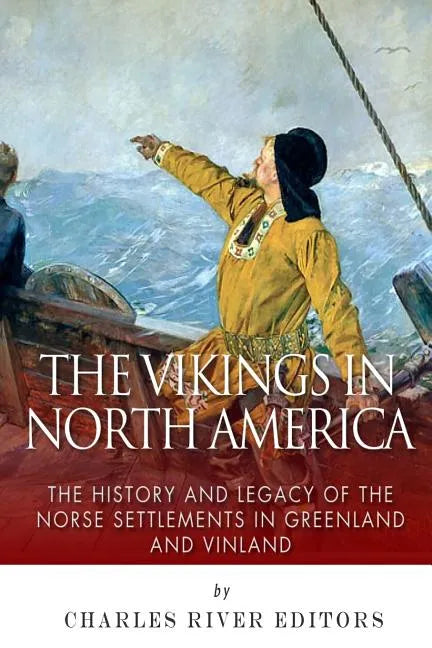 The Vikings in North America: The History and Legacy of the Norse Settlements in Greenland and Vinland - Paperback