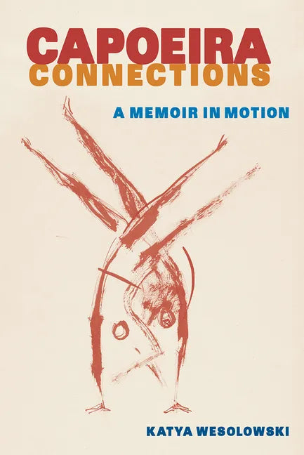 Capoeira Connections: A Memoir in Motion - Paperback