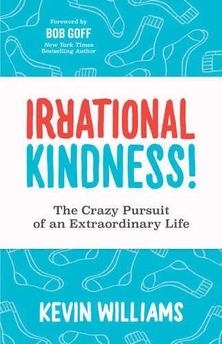 Irrational Kindness: The Crazy Pursuit of an Extraordinary Life - Paperback