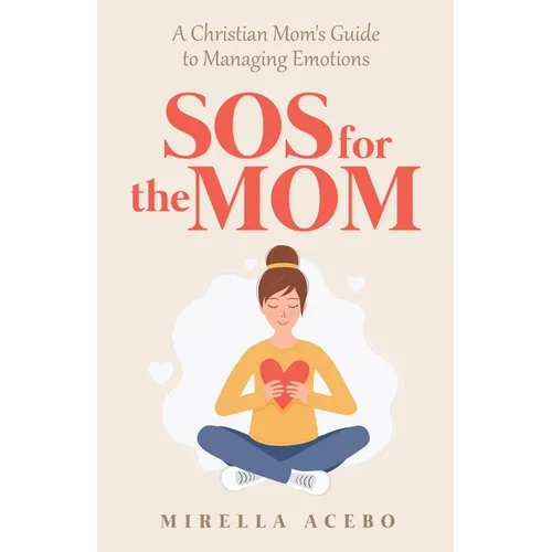 SOS for the MOM: A Christian Mom's Guide to Managing Emotions - Paperback