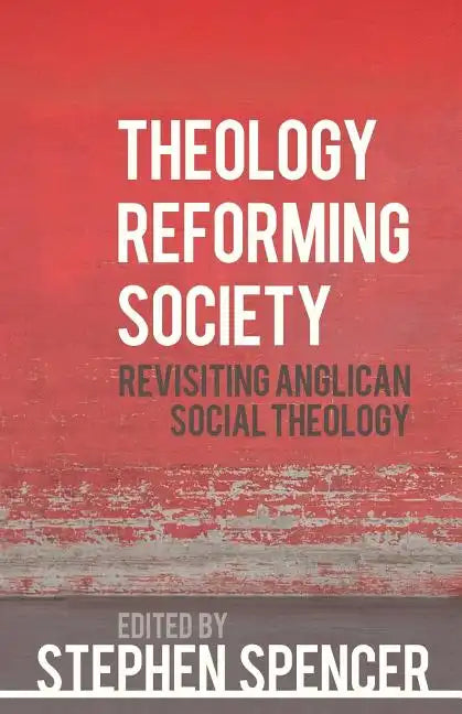 Theology Reforming Society: Revisiting Anglican Social Theology - Paperback
