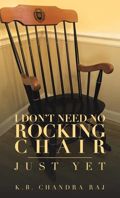 I Don't Need No Rocking Chair: Just Yet - Hardcover