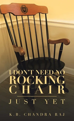 I Don't Need No Rocking Chair: Just Yet - Hardcover