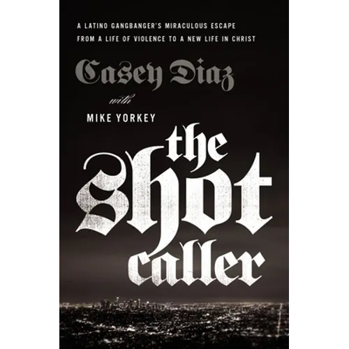 The Shot Caller: A Latino Gangbanger's Miraculous Escape from a Life of Violence to a New Life in Christ - Paperback