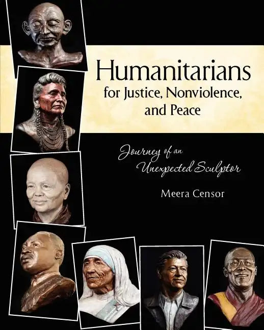 Humanitarians for Justice, Nonviolence and Peace: Journey of an Unexpected Sculptor - Paperback