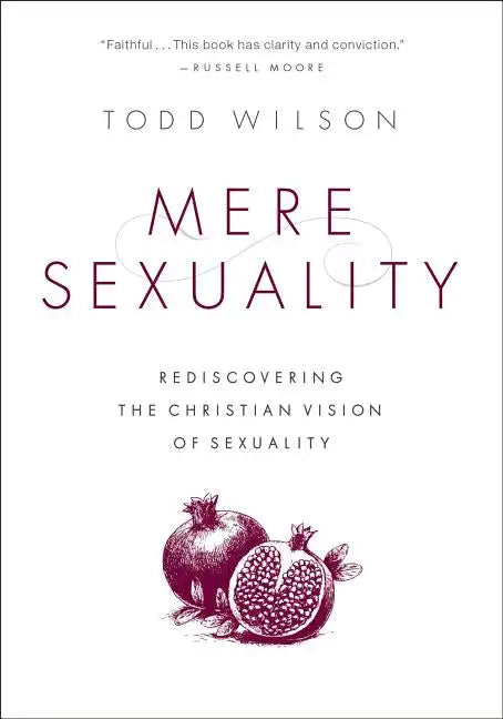 Mere Sexuality: Rediscovering the Christian Vision of Sexuality - Paperback