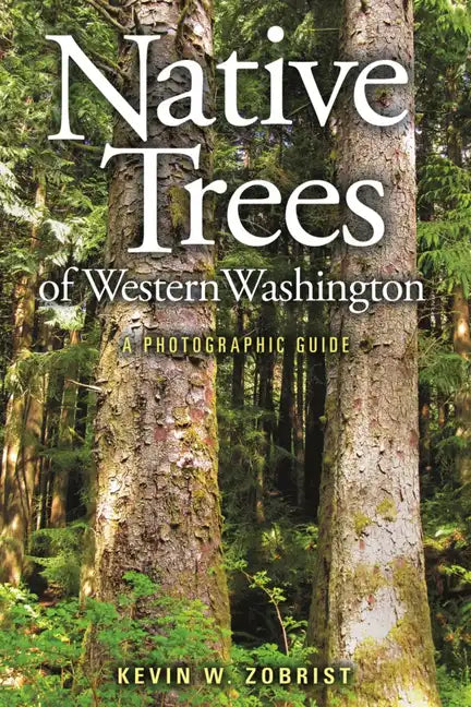 Native Trees of Western Washington: A Photographic Guide - Paperback