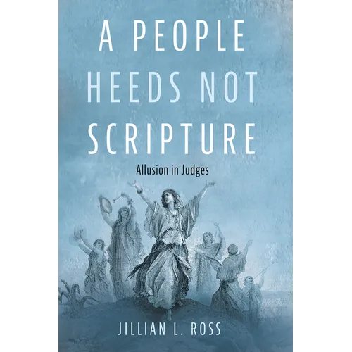 A People Heeds Not Scripture: Allusion in Judges - Hardcover