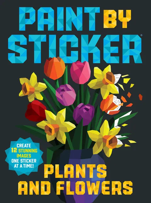 Paint by Sticker: Plants and Flowers: Create 12 Stunning Images One Sticker at a Time! - Paperback