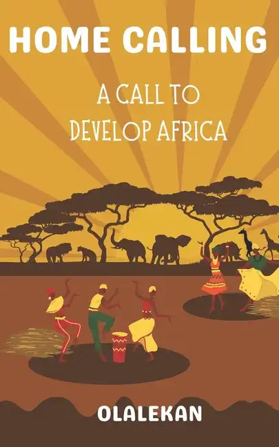 Home Calling to Greatness: A Call to Develop Africa - Paperback