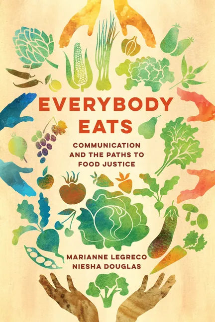 Everybody Eats: Communication and the Paths to Food Justice Volume 3 - Hardcover