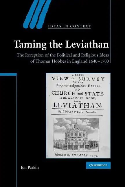 Taming the Leviathan: The Reception of the Political and Religious Ideas of Thomas Hobbes in England 1640-1700 - Paperback