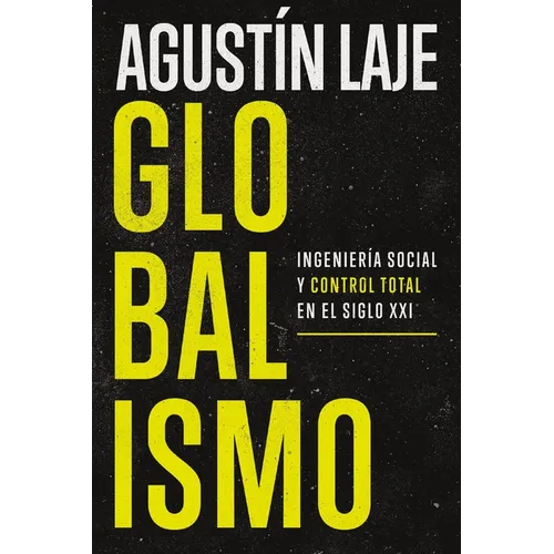 Globalismo: Ingeniería Social Y Control Total En El Siglo XXI - Paperback